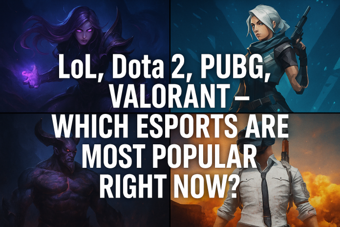 LoL, Dota 2, PUBG, Valorant